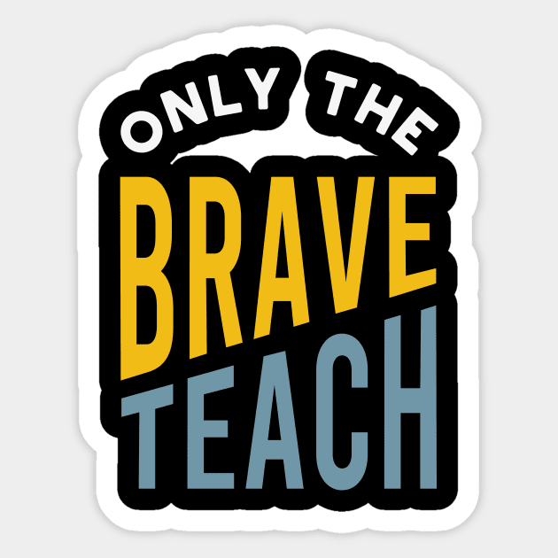 Only the Brave Teach Sticker by whyitsme
